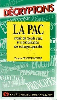 La pac : Avenir du monde rural et mondialisation des échanges agricoles - François Descheemaekere