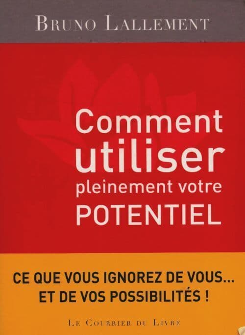 Comment utiliser pleinement votre potentiel - Bruno Lallement