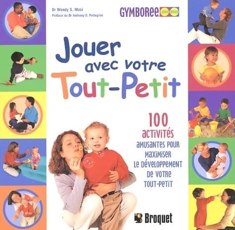 Jouer Avec Votre Tout-Petit. 100 Activités Amusantes Pour Maximiser Le développement De Votre Tout-Petit - Wendy Masi