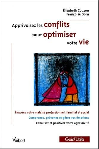 Apprivoisez les conflits pour optimiser votre vie - Elisabeth Couzon